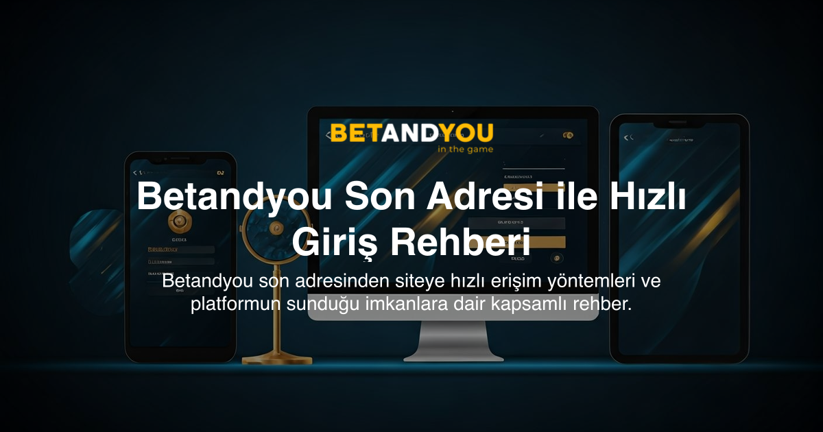 Betandyou Son Adresi ile Hızlı Giriş Rehberi